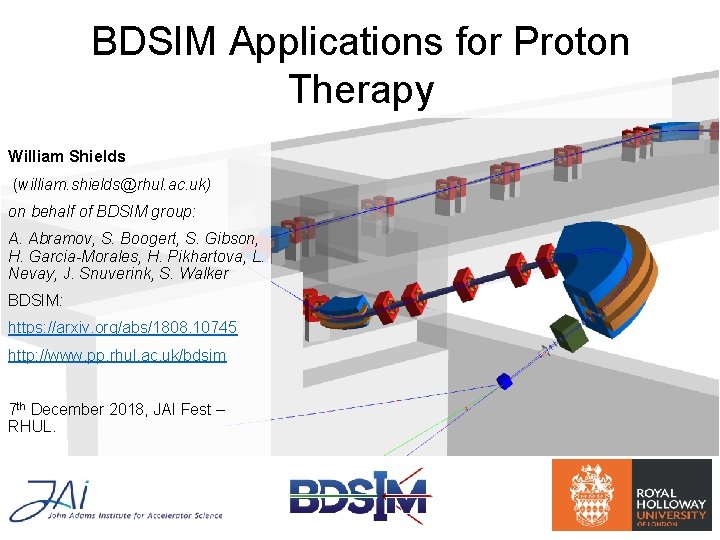 BDSIM Applications for Proton Therapy William Shields (william. shields@rhul. ac. uk) on behalf of