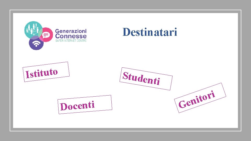 Destinatari Istituto Studen ti Docenti Ge i r o nit 