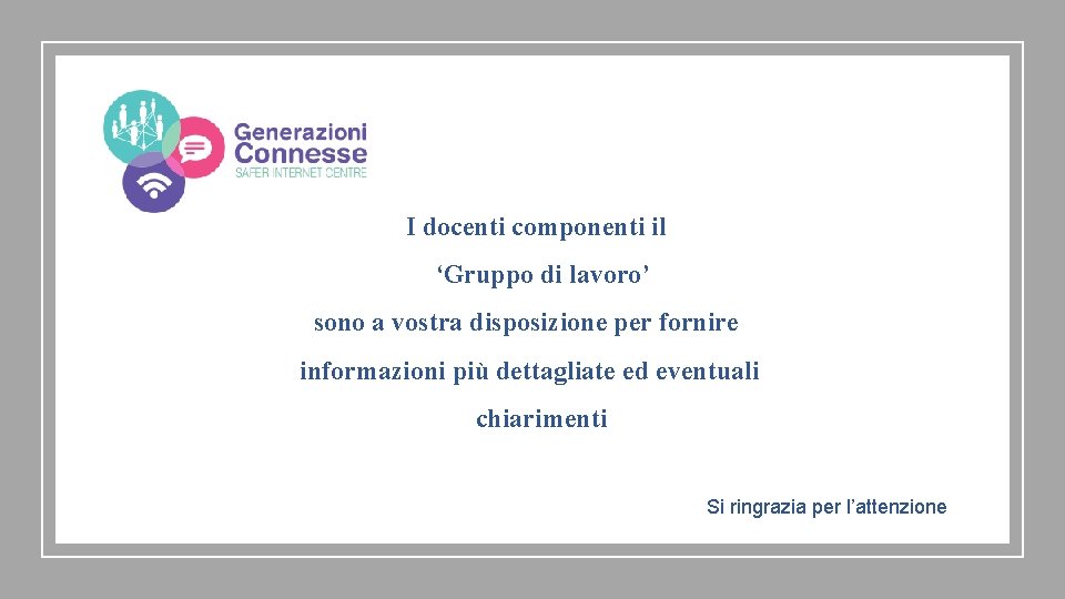 I docenti componenti il ‘Gruppo di lavoro’ sono a vostra disposizione per fornire informazioni