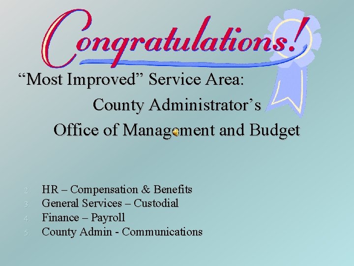 “Most Improved” Service Area: County Administrator’s Office of Management and Budget 2. 3. 4.