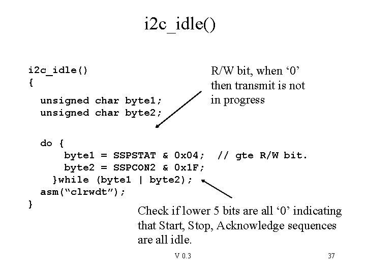 i 2 c_idle() R/W bit, when ‘ 0’ then transmit is not in progress