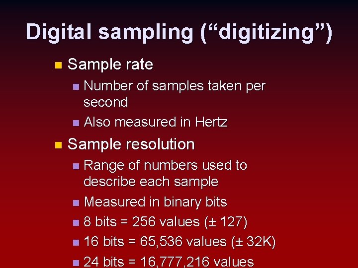 Digital sampling (“digitizing”) n Sample rate Number of samples taken per second n Also