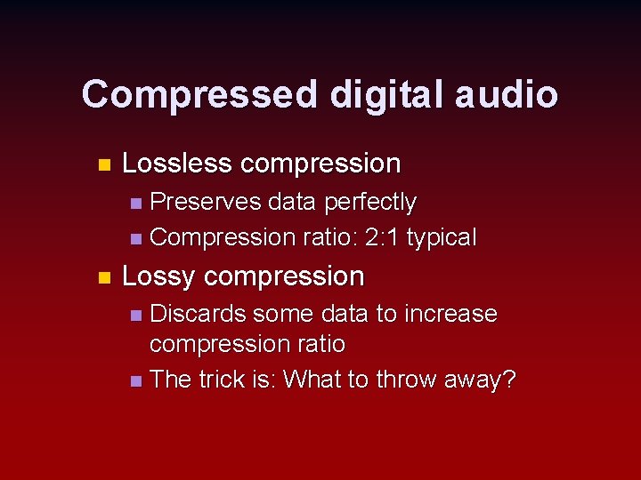 Compressed digital audio n Lossless compression Preserves data perfectly n Compression ratio: 2: 1