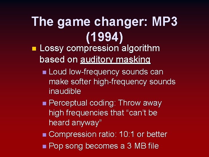 The game changer: MP 3 (1994) n Lossy compression algorithm based on auditory masking