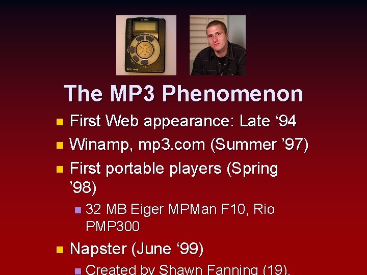 The MP 3 Phenomenon First Web appearance: Late ‘ 94 n Winamp, mp 3.