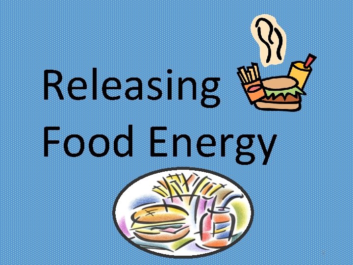 Releasing Food Energy 2 