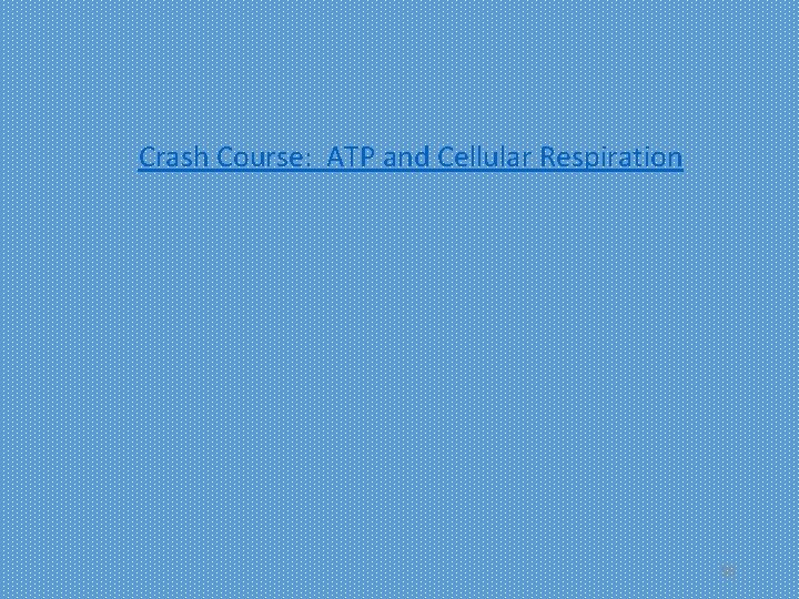 Crash Course: ATP and Cellular Respiration 55 