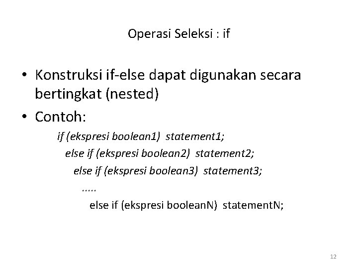 Operasi Seleksi : if • Konstruksi if-else dapat digunakan secara bertingkat (nested) • Contoh: