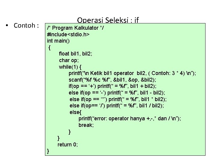  • Contoh : Operasi Seleksi : if /* Program Kalkulator */ #include<stdio. h>