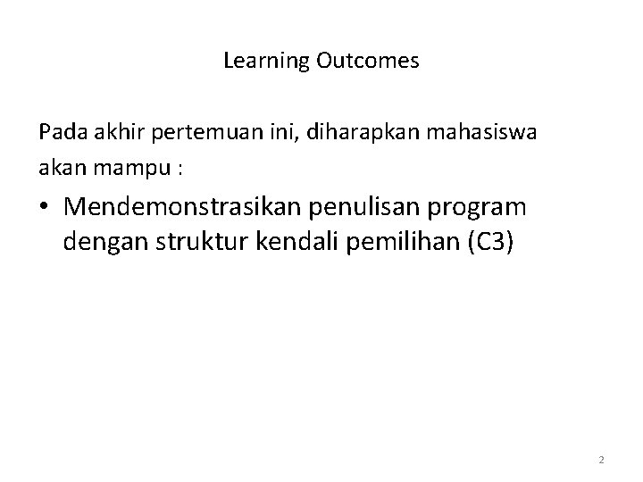 Learning Outcomes Pada akhir pertemuan ini, diharapkan mahasiswa akan mampu : • Mendemonstrasikan penulisan