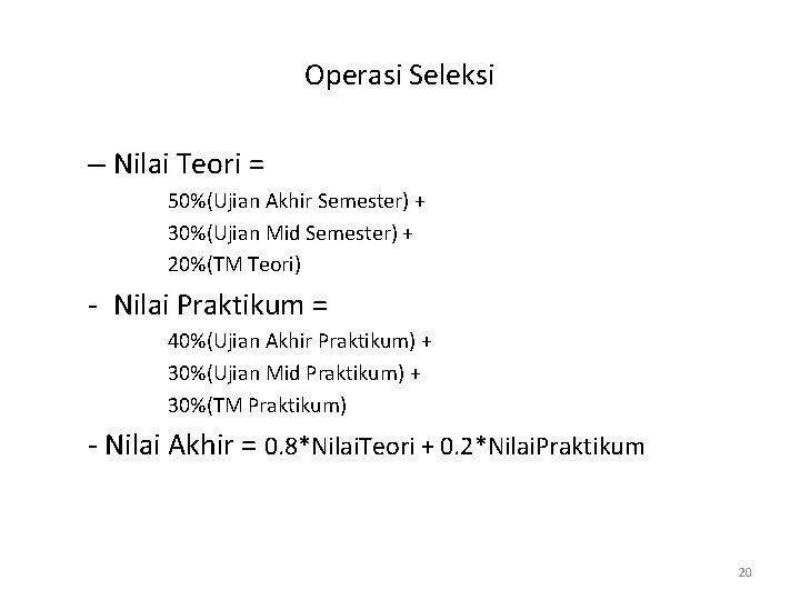 Operasi Seleksi – Nilai Teori = 50%(Ujian Akhir Semester) + 30%(Ujian Mid Semester) +