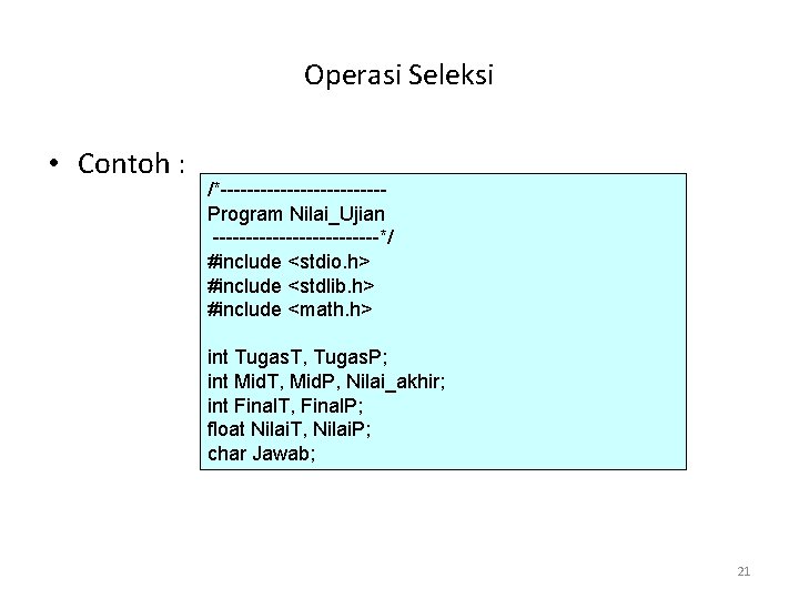 Operasi Seleksi • Contoh : /*------------Program Nilai_Ujian -------------*/ #include <stdio. h> #include <stdlib. h>