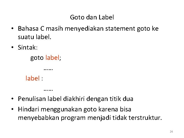 Goto dan Label • Bahasa C masih menyediakan statement goto ke suatu label. •