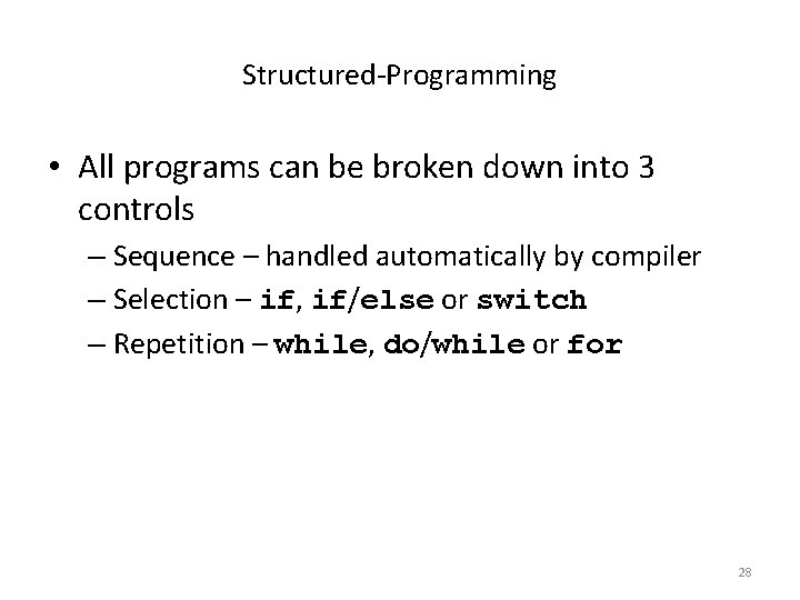 Structured-Programming • All programs can be broken down into 3 controls – Sequence –