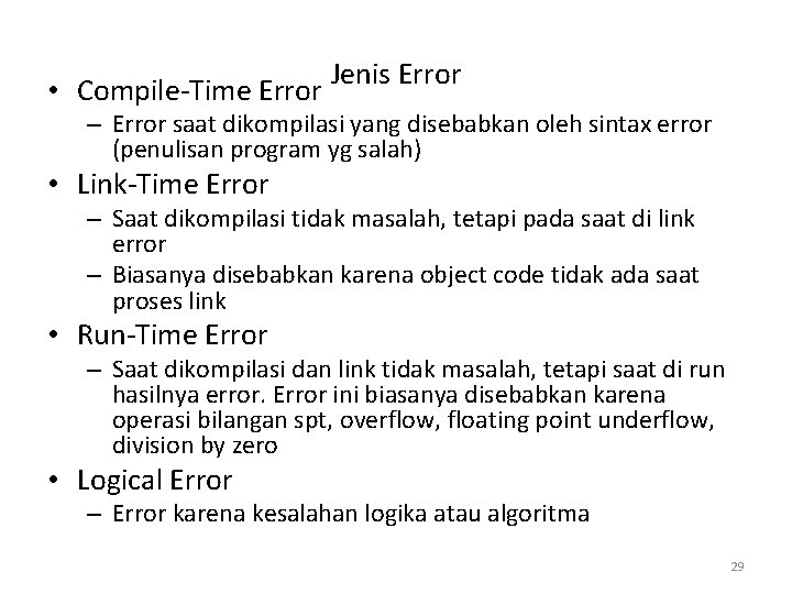  • Compile-Time Error Jenis Error – Error saat dikompilasi yang disebabkan oleh sintax