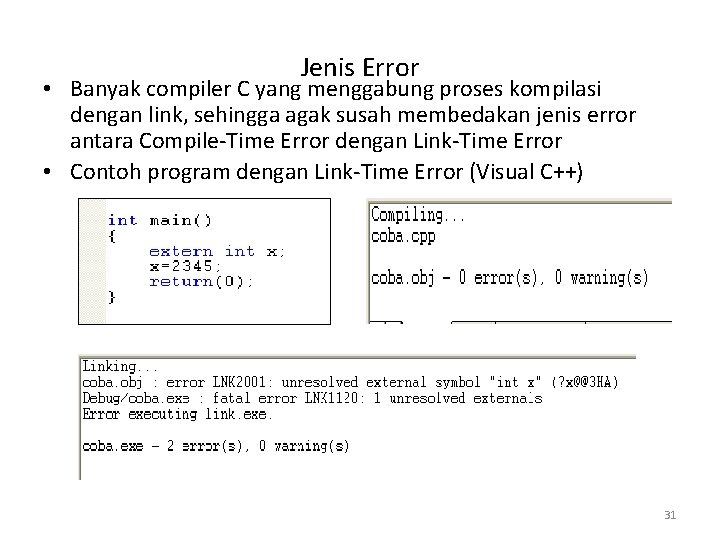 Jenis Error • Banyak compiler C yang menggabung proses kompilasi dengan link, sehingga agak
