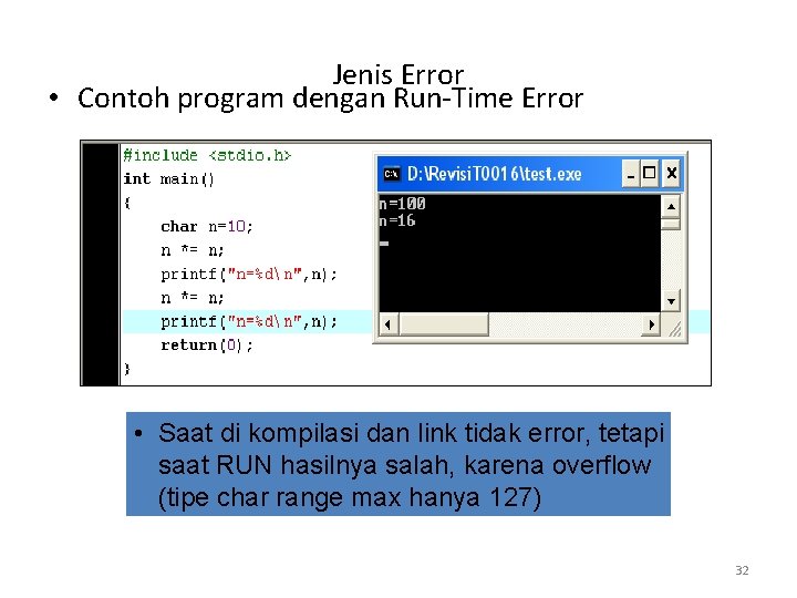 Jenis Error • Contoh program dengan Run-Time Error • Saat di kompilasi dan link