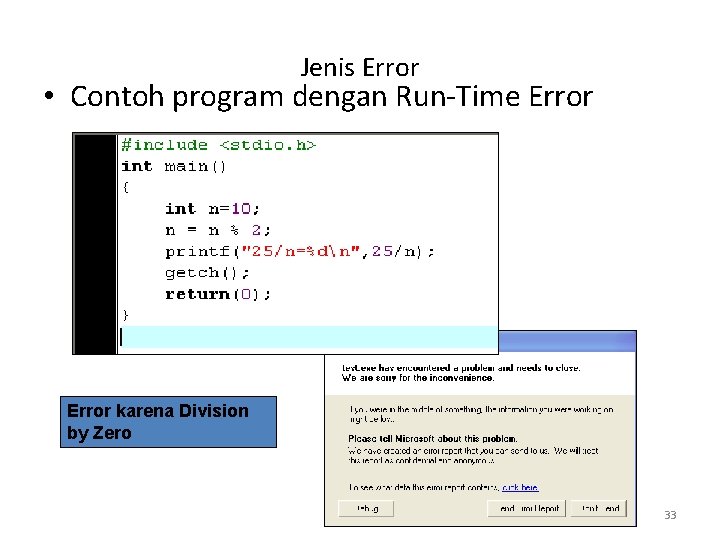 Jenis Error • Contoh program dengan Run-Time Error karena Division by Zero 33 