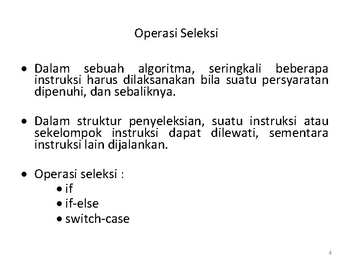 Operasi Seleksi Dalam sebuah algoritma, seringkali beberapa instruksi harus dilaksanakan bila suatu persyaratan dipenuhi,