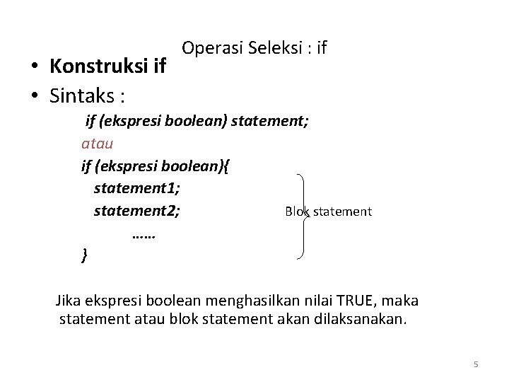  • Konstruksi if • Sintaks : Operasi Seleksi : if if (ekspresi boolean)