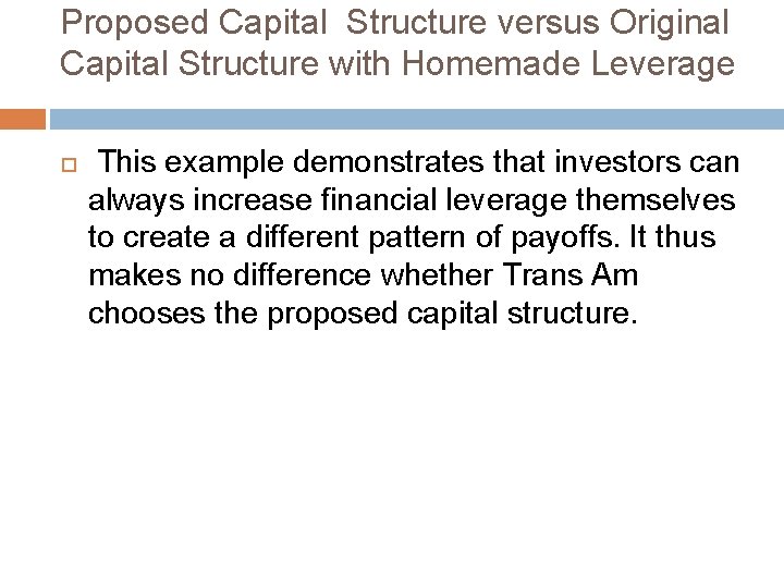 Proposed Capital Structure versus Original Capital Structure with Homemade Leverage This example demonstrates that