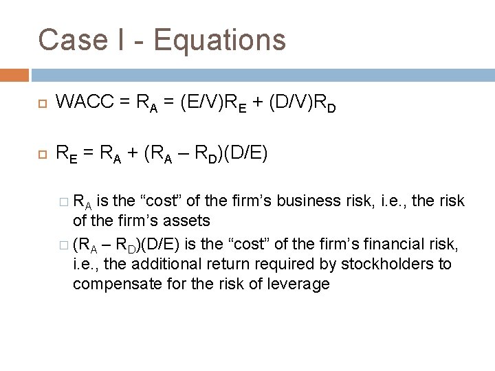 Case I - Equations WACC = RA = (E/V)RE + (D/V)RD RE = RA