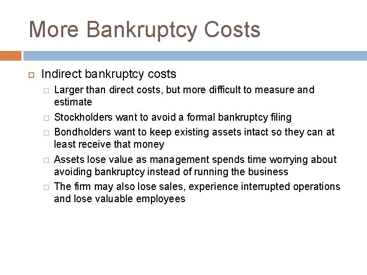 More Bankruptcy Costs Indirect bankruptcy costs � � � Larger than direct costs, but