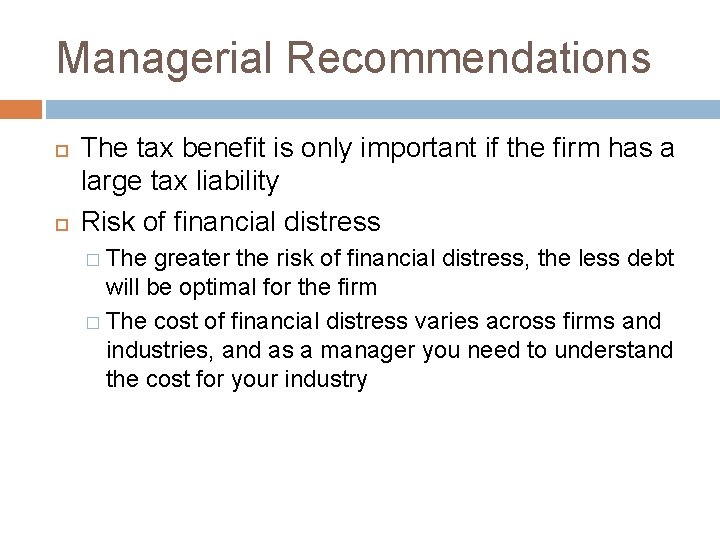 Managerial Recommendations The tax benefit is only important if the firm has a large