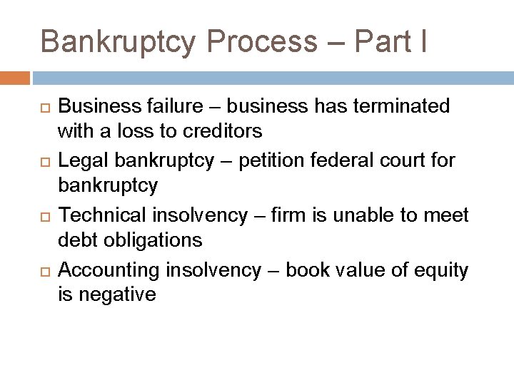 Bankruptcy Process – Part I Business failure – business has terminated with a loss