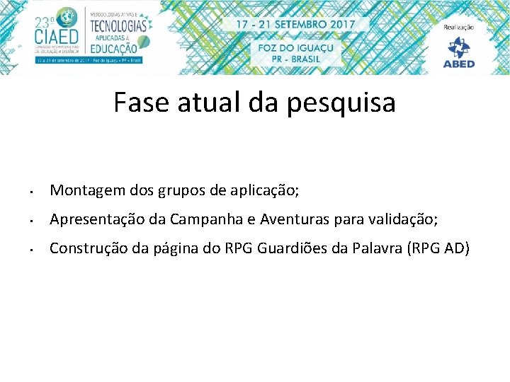 Fase atual da pesquisa • Montagem dos grupos de aplicação; • Apresentação da Campanha