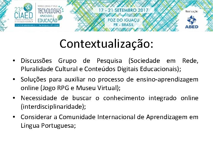 Contextualização: • Discussões Grupo de Pesquisa (Sociedade em Rede, Pluralidade Cultural e Conteúdos Digitais