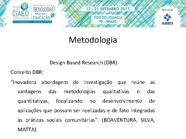 Metodologia Design-Based Research (DBR) Conceito DBR: “Inovadora abordagem de investigação que reúne as vantagens