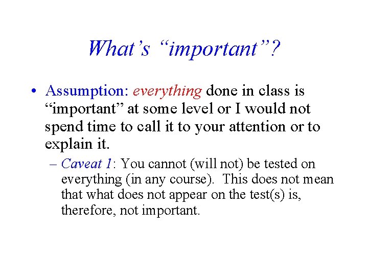 What’s “important”? • Assumption: everything done in class is “important” at some level or