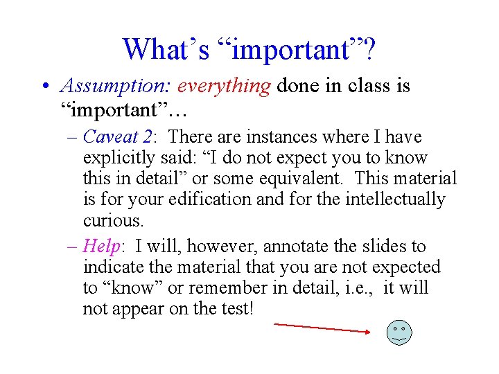 What’s “important”? • Assumption: everything done in class is “important”… – Caveat 2: There