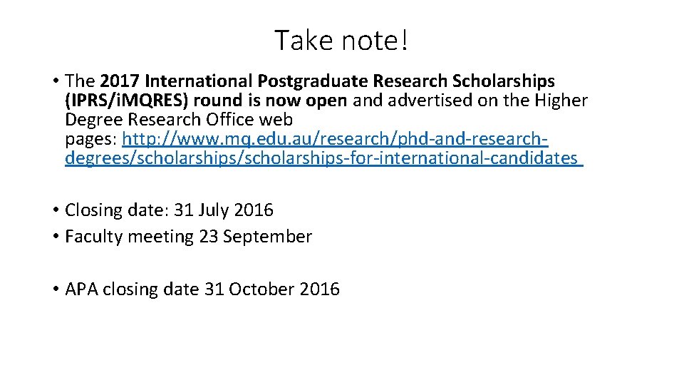 Take note! • The 2017 International Postgraduate Research Scholarships (IPRS/i. MQRES) round is now