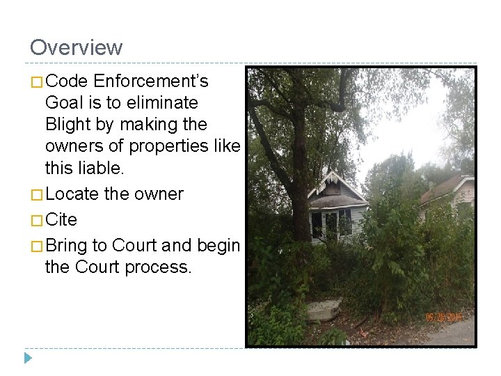 Overview � Code Enforcement’s Goal is to eliminate Blight by making the owners of Overview � Code Enforcement’s Goal is to eliminate Blight by making the owners of