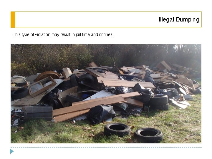 Illegal Dumping This type of violation may result in jail time and or fines. Illegal Dumping This type of violation may result in jail time and or fines.