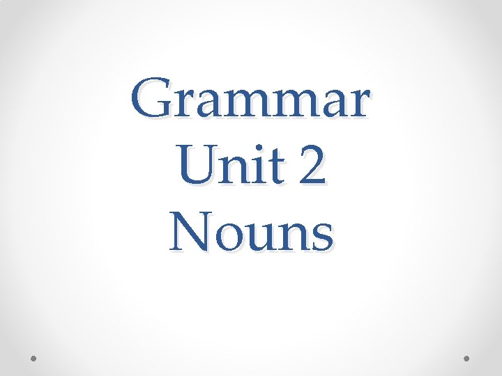 Grammar Unit 2 Nouns 