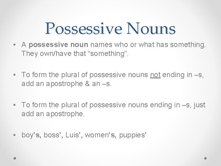 Possessive Nouns • A possessive noun names who or what has something. They own/have