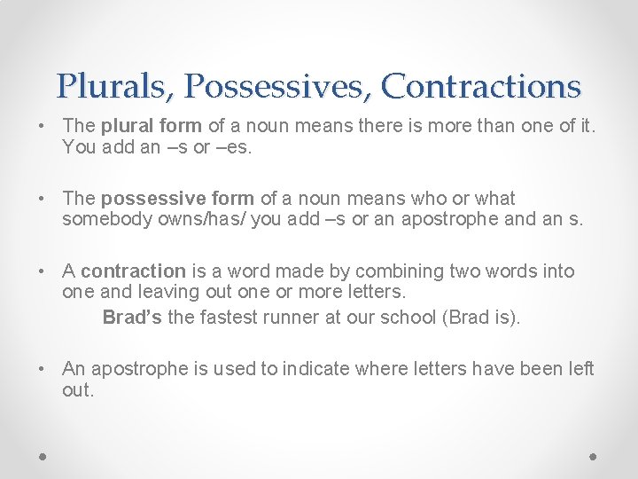 Plurals, Possessives, Contractions • The plural form of a noun means there is more