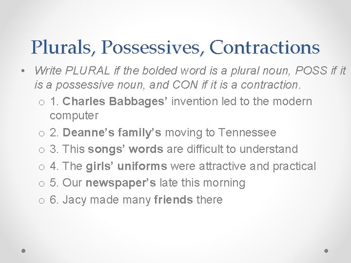 Plurals, Possessives, Contractions • Write PLURAL if the bolded word is a plural noun,