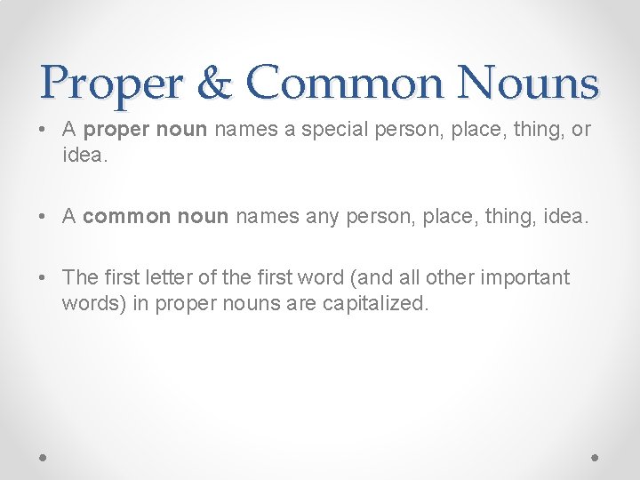 Proper & Common Nouns • A proper noun names a special person, place, thing,