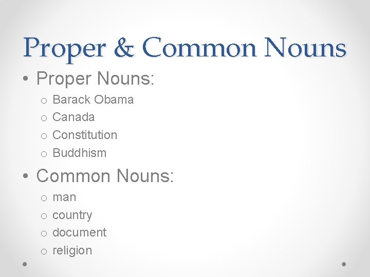 Proper & Common Nouns • Proper Nouns: o o Barack Obama Canada Constitution Buddhism