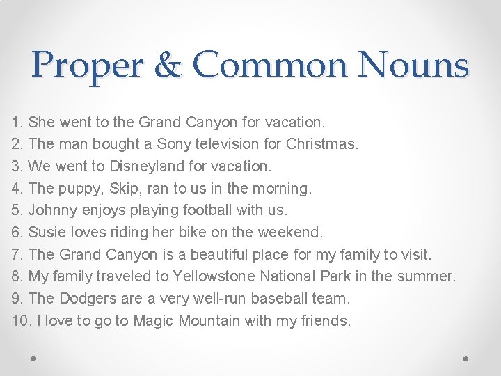 Proper & Common Nouns 1. She went to the Grand Canyon for vacation. 2.