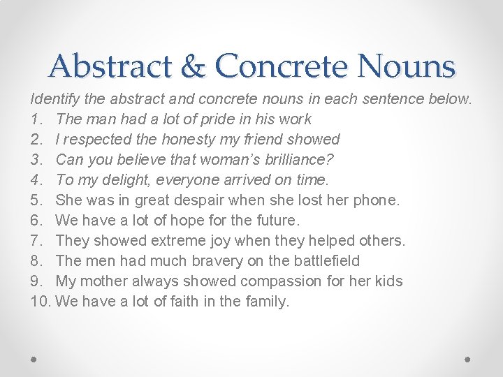 Abstract & Concrete Nouns Identify the abstract and concrete nouns in each sentence below.