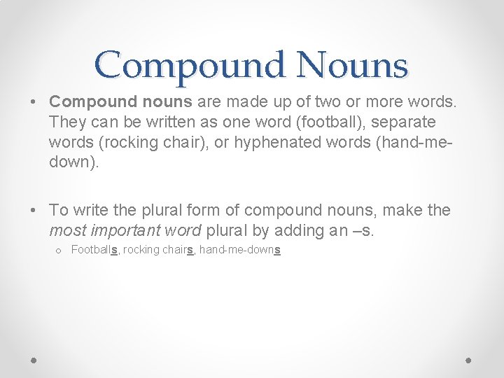 Compound Nouns • Compound nouns are made up of two or more words. They