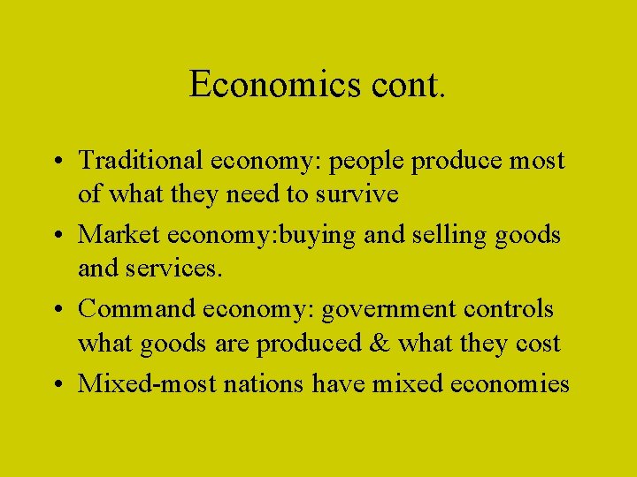 Economics cont. • Traditional economy: people produce most of what they need to survive