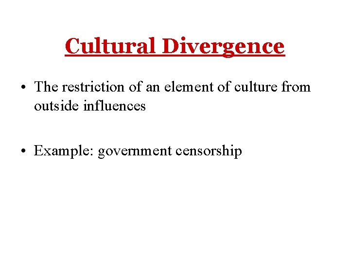 Cultural Divergence • The restriction of an element of culture from outside influences •