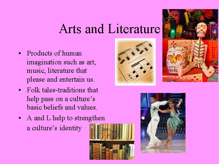 Arts and Literature • Products of human imagination such as art, music, literature that