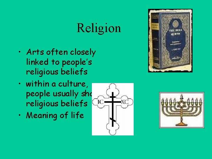 Religion • Arts often closely linked to people’s religious beliefs • within a culture,